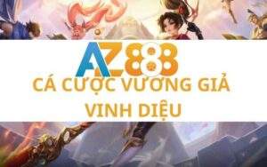 Cách Chơi Cá Cược Vương Giả Vinh Diệu Tại AZ888 Dành Cho Người Mới